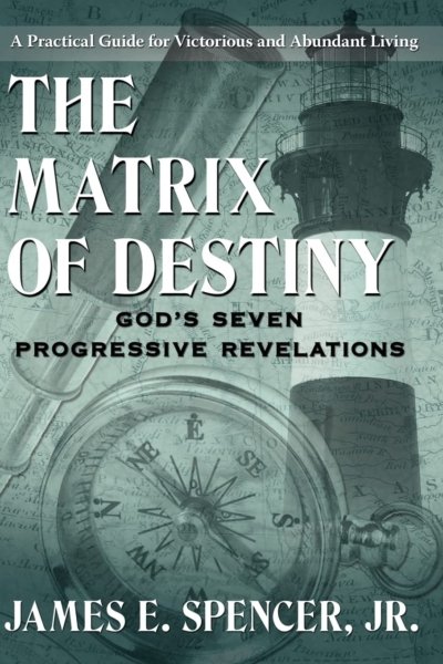 The Matrix of Destiny: God's Seven Progressive Revelations: A Practical Guide for Victorious and Abundant Living