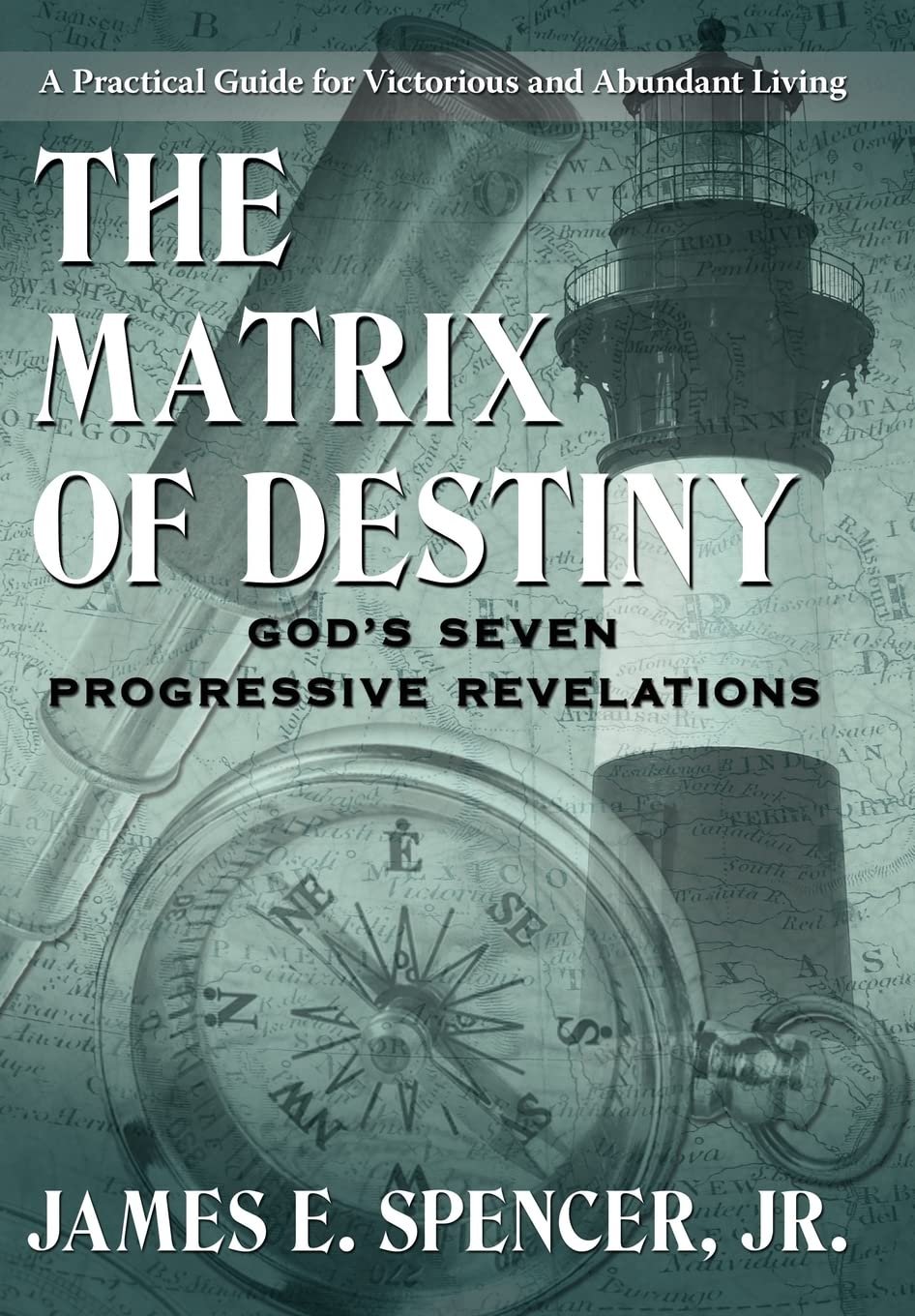The Matrix of Destiny: God's Seven Progressive Revelations: A Practical Guide for Victorious and Abundant Living